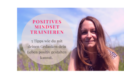 Positives Mindset trainieren- 5 Tipps